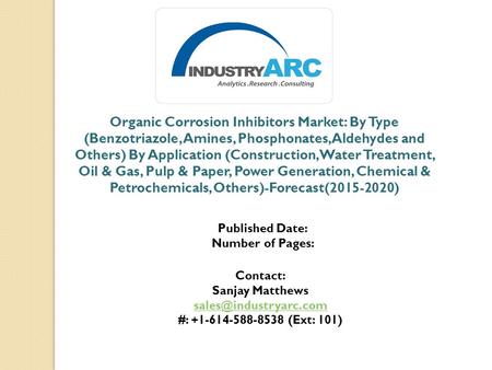 Organic Corrosion Inhibitors Market: By Type (Benzotriazole, Amines, Phosphonates, Aldehydes and Others) By Application (Construction, Water Treatment,