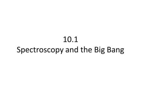 10.1 Spectroscopy and the Big Bang. Electromagnetic Spectrum.