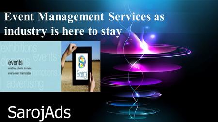 Event Management Services as industry is here to stay SarojAds.