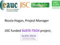 Nicola Hogan, Project Manager JISC funded SUSTE-TECH project,