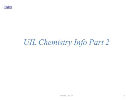 Index UIL Chemistry Info Part 2 Honors Unit 041. Index Lewis Dot Structures Molecular Geometry (VSEPR) Molecular Geometry (VSEPR) Polar Vs Nonpolar Molecules.