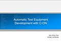 Automatic Test Equipment Development with C-ON Seo Dong Gon Yonsei University.