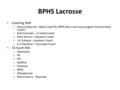 BPHS Lacrosse Coaching Staff – Steve Claiborne – Head Coach for BPHS Boy’s Lacrosse program (Varsity Head Coach) – Rob Overman – JV Head Coach – Marc Denno.