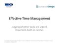 Effective Time Management Judging whether tasks are urgent, important, both or neither. This work is licensed under a Creative Commons Attribution-NonCommercial-ShareAlike.