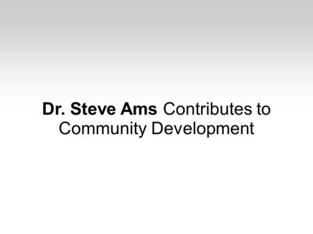 Dr. Steve Ams Contributes to Community Development.