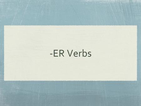 -ER Verbs. Conjugating Verbs Verbs are given in the infinitive (ex: manger, nager, jouer) We have to conjugate (or change) them when used with subjects.