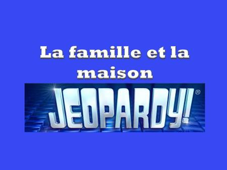 Communication Jeopardy Family VocabHouse VocabPossessive Adjectives Other AdjectivesCulture 200 400 600 800 1000.