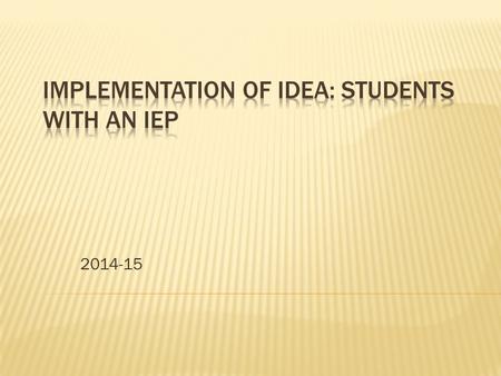 2014-15. “All kids get to go to school and get a fair chance to learn. That’s the idea behind IDEA. Getting a fair chance to learn, for kids with disabilities,