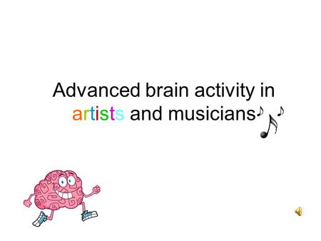 Advanced brain activity in artists and musicians