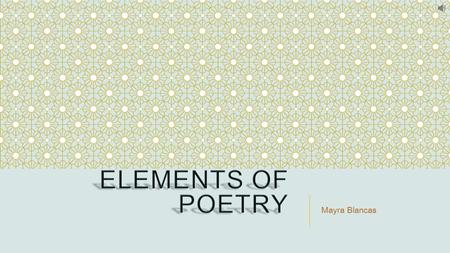 Mayra Blancas. In order to fully understand the poem you are reading, you need to have an understanding of the elements that the author is using. This.