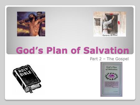 God’s Plan of Salvation Part 2 – The Gospel. God’s Plan of Salvation Read I Corinthians 15:1-5 ◦Christ died for our sins ◦He was buried ◦He was raised.