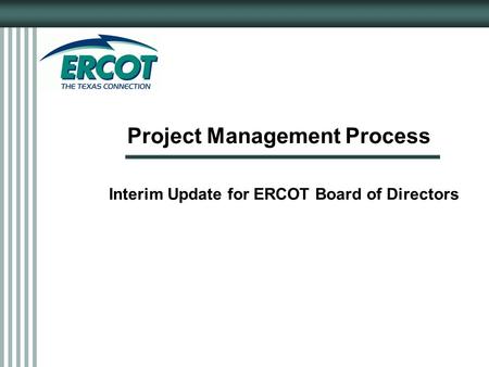 Project Management Process Interim Update for ERCOT Board of Directors.