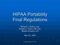 (C) Meade & Roach, LLP 2005 1 HIPAA Portability Final Regulations Michael C. Roach, Esq. Bridget C. Kevin, RN, Esq. Meade & Roach, LLP May 25, 2005.