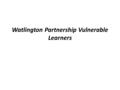 Watlington Partnership Vulnerable Learners. Impact of Socio-economic In many education systems the primary focus is on the school with little reference.