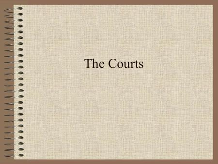 The Courts. The Criminal Justice System has three major components: Police Courts Corrections Each plays an important role in the system and all three.