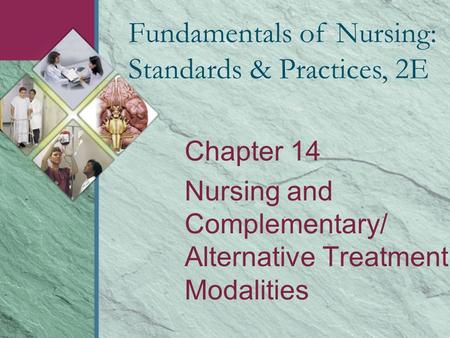 Chapter 14 Nursing and Complementary/ Alternative Treatment Modalities Fundamentals of Nursing: Standards & Practices, 2E.