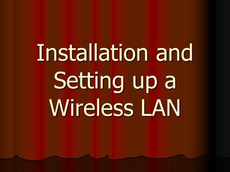 Installation and Setting up a Wireless LAN. Why would you want a Wireless LAN? Because it would take a lot of cable to set up your Internet, and a wireless.