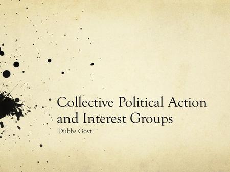 Collective Political Action and Interest Groups Dubbs Govt.