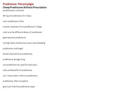 Prednisone Fibromyalgia Cheap Prednisone Without Prescription prednisonevs cortancyl 40 mg of prednisone for 3 days novo prednisone chien muscle weakness.