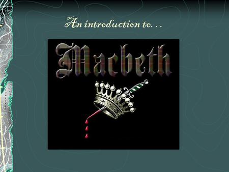 An introduction to…. Objective To understand the historical background of Macbeth To reflect on the nature of ambition as a motivating force To discover.