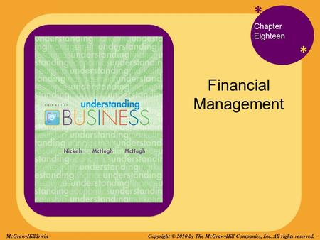 * * Chapter Eighteen Financial Management Copyright © 2010 by The McGraw-Hill Companies, Inc. All rights reserved.McGraw-Hill/Irwin.