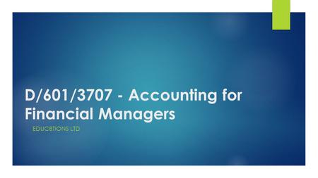 D/601/3707 - Accounting for Financial Managers EDUC8TIONS LTD.