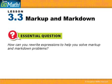 3.3 Markup and Markdown How can you rewrite expressions to help you solve markup and markdown problems?