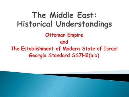 Ottoman Empire and The Establishment of Modern State of Israel Georgia Standard SS7H2(a.b)