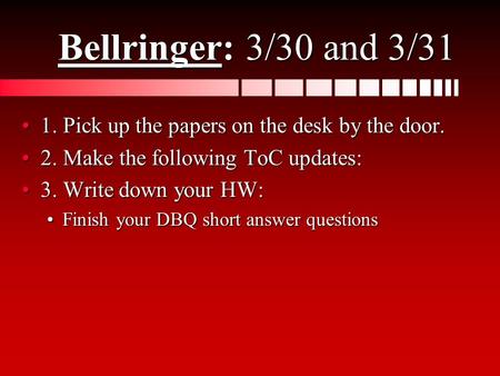 Bellringer: 3/30 and 3/31 1. Pick up the papers on the desk by the door.1. Pick up the papers on the desk by the door. 2. Make the following ToC updates:2.