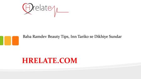 Baba Ramdev Beauty Tips, Inn Tariko se Dikhiye Sundar HRELATE.COM.