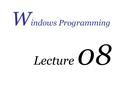 W indows Programming Lecture 08. Brief History of Win32 1983 Windows is announced 1984 Work begins on Word for Windows 1.0 November 1985: Windows 1.0.