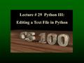 Lecture # 29 Python III: Editing a Text File in Python.