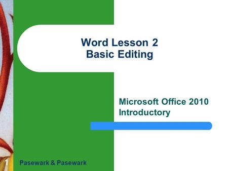 1 Word Lesson 2 Basic Editing Microsoft Office 2010 Introductory Pasewark & Pasewark.