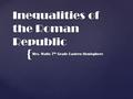 { Inequalities of the Roman Republic Mrs. Watts 7 th Grade Eastern Hemisphere.