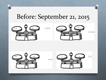 Before: September 21, 2015. During: Solving One- Step Inequalities Learning Target: I can solve one-step inequalities by using addition, subtraction,