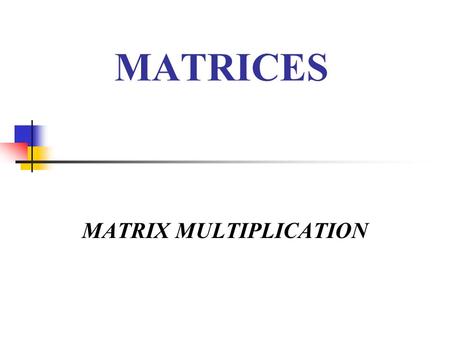 MATRIX MULTIPLICATION