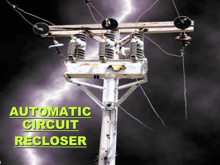 AUTOMATIC CIRCUIT RECLOSER