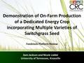 Demonstration of On-Farm Production of a Dedicated Energy Crop incorporating Multiple Varieties of Switchgrass Seed Sam Jackson and Nicole Labbé University.