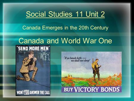 Social Studies 11 Unit 2 Canada Emerges in the 20th Century Canada and World War One.