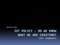 Andrew J Haire. Agenda  Let us define Terms…  What do we know so far  How did we get here  What are Implications to Policy Makers  What will this.