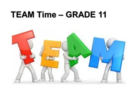 TEAM Time – GRADE 11. Homecoming Theme: “Sweet 16” Welcome to the Party.