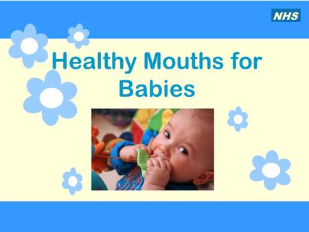 Healthy Mouths for Babies NHS. Baby teeth are important.