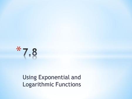 Using Exponential and Logarithmic Functions. Scientists and researchers frequently use alternate forms of the growth and decay formulas that we used earlier.