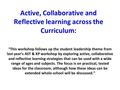 Active, Collaborative and Reflective learning across the Curriculum: “This workshop follows up the student leadership theme from last year’s AST & KP workshop.