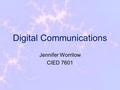 Digital Communications Jennifer Worrilow CIED 7601.