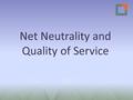 Net Neutrality and Quality of Service. OVERVIEW Transparency and more strict regulation IAS versus specialized services NN and monitoring of overall IAS.