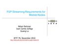 Akbar Rahman Juan Carlos Zúñiga Guang Lu IETF 79, November 2010  P2P Streaming Requirements for Mobile.