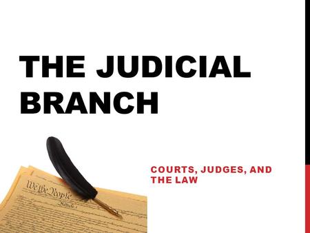 THE JUDICIAL BRANCH COURTS, JUDGES, AND THE LAW. MAIN ROLE Conflict Resolution! With every law, comes potential conflict Role of judicial system is to.