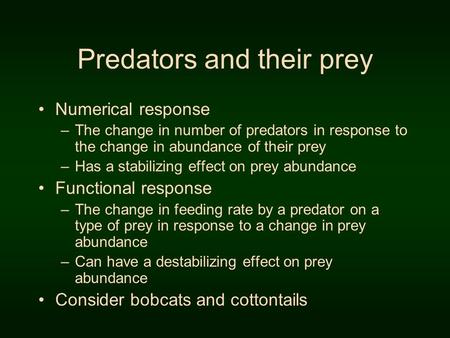 Predators and their prey Numerical response –The change in number of predators in response to the change in abundance of their prey –Has a stabilizing.