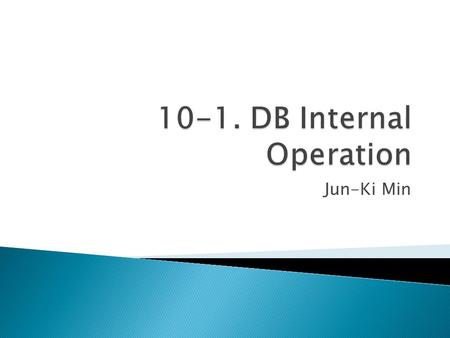 Jun-Ki Min. 2  Logical and physical data independence allows the user to focus on logical aspects and not to worry about physical details  However,